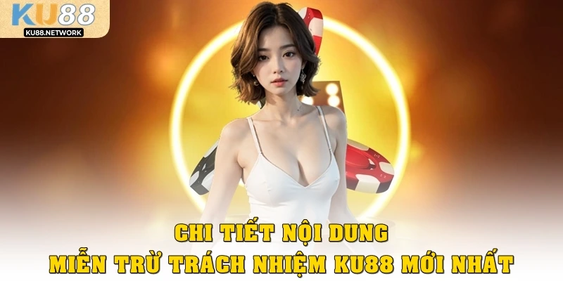 Chi tiết nội dung miễn trừ trách nhiệm KU88 mới nhất