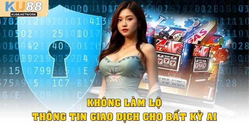 Không làm lộ thông tin giao dịch cho bất kỳ ai nhằm né bị phát hiện
