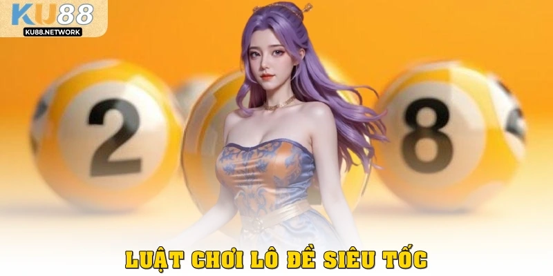 Luật chơi lô đề siêu tốc