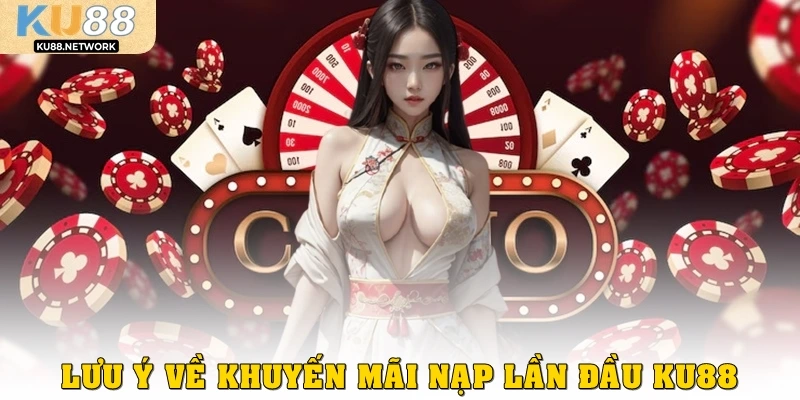 Lưu ý về khuyến mãi nạp lần đầu KU88