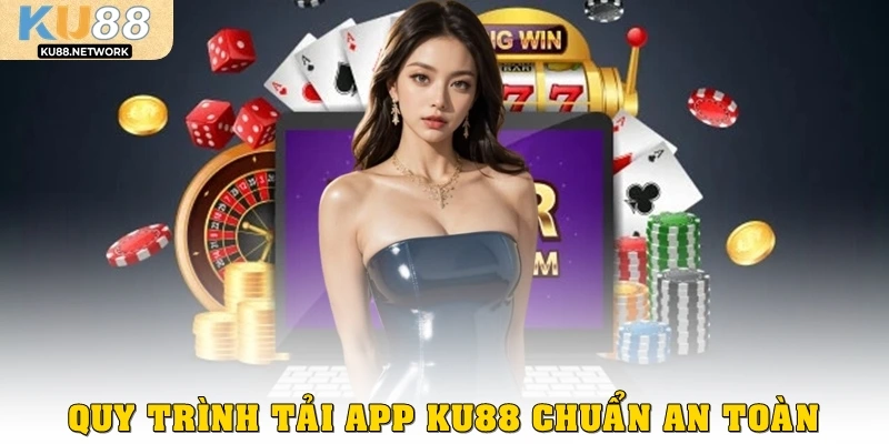 Quy trình tải app KU88 chuẩn an toàn